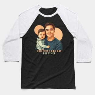 Our First Dad Day Together Baseball T-Shirt